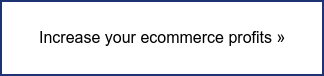 Increase your ecommerce profits »